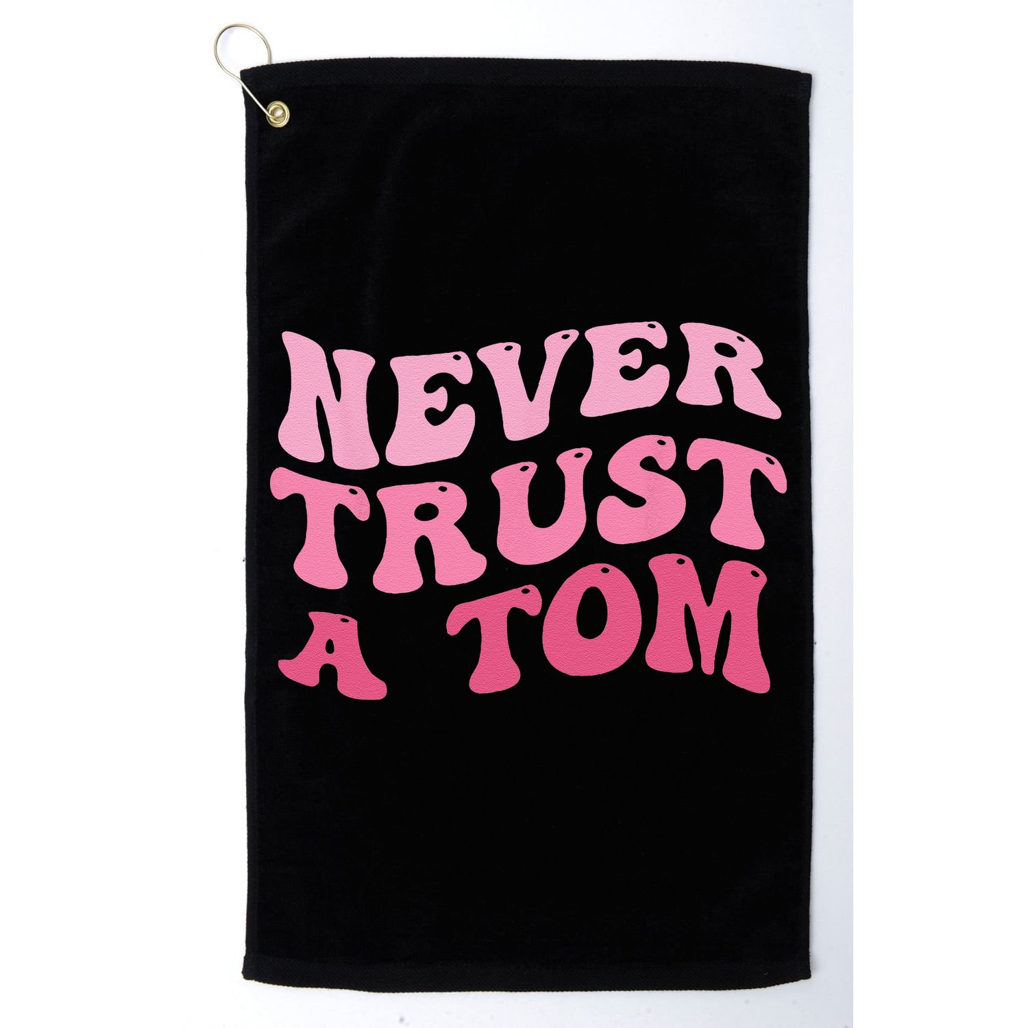 Never Trust a Tom Team Ariana Golf Towel