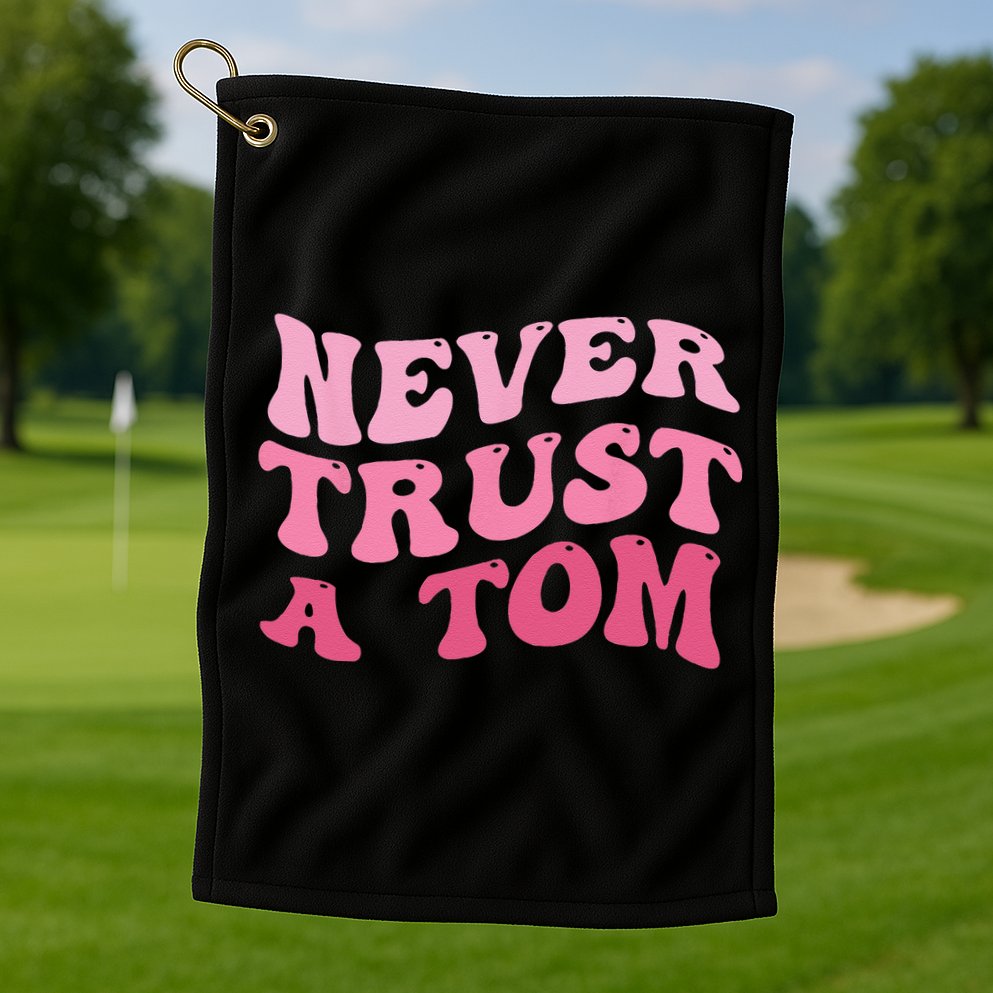 Never Trust a Tom Team Ariana Golf Towel