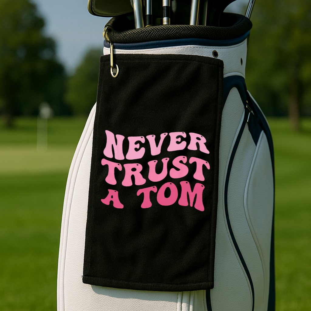 Never Trust a Tom Team Ariana Golf Towel