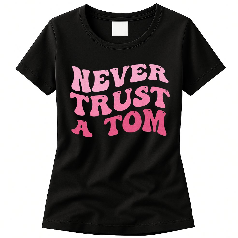 Never Trust a Tom Team Ariana Womens T-Shirt