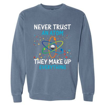 Never Trust an Atom They Make Up Everything Science Garment-Dyed Sweatshirt