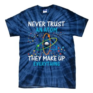 Never Trust an Atom They Make Up Everything Science Tie-Dye T-Shirt