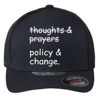 Not Thoughts And Prayers Policy And Change Social Justice Gift Flexfit Unipanel Trucker Cap
