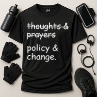 Not Thoughts And Prayers Policy And Change Social Justice Gift Performance Shirt