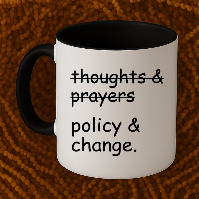 Not Thoughts And Prayers Policy And Change Social Justice Gift Mug