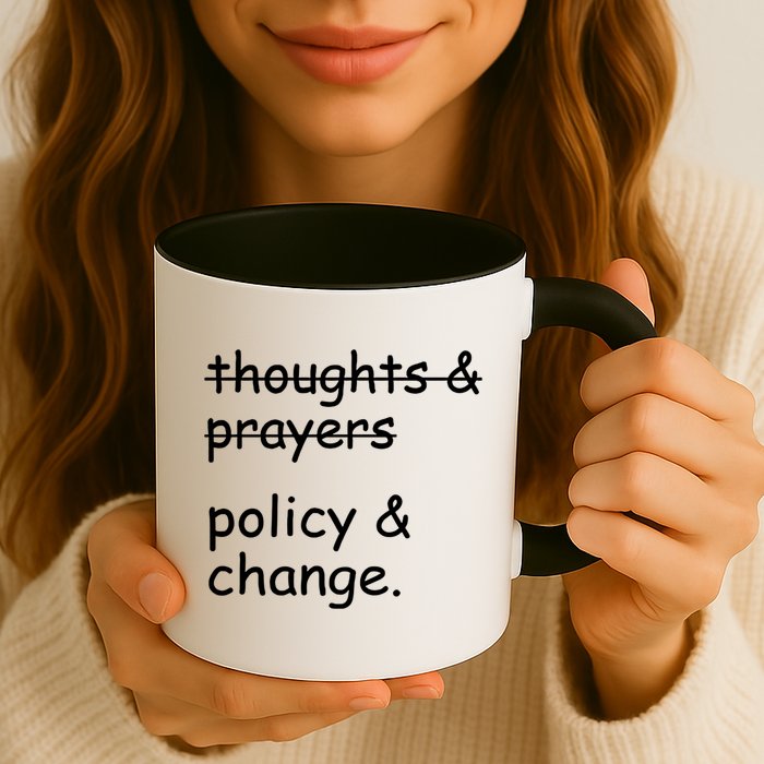 Not Thoughts And Prayers Policy And Change Social Justice Gift Mug
