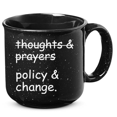 Not Thoughts And Prayers Policy And Change Social Justice Gift 15oz Campfire Ceramic Mug
