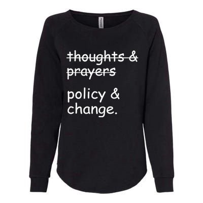 Not Thoughts And Prayers Policy And Change Social Justice Gift Womens California Wash Sweatshirt