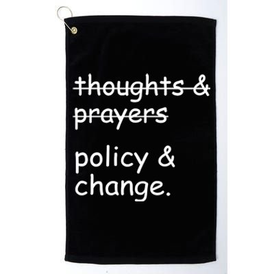 Not Thoughts And Prayers Policy And Change Social Justice Gift Platinum Collection Golf Towel