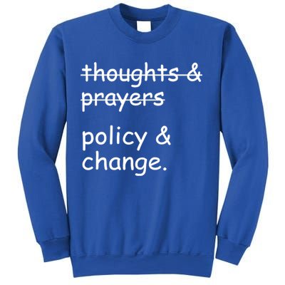 Not Thoughts And Prayers Policy And Change Social Justice Gift Sweatshirt