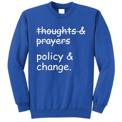 Not Thoughts And Prayers Policy And Change Social Justice Gift Sweatshirt