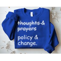 Not Thoughts And Prayers Policy And Change Social Justice Gift Sweatshirt