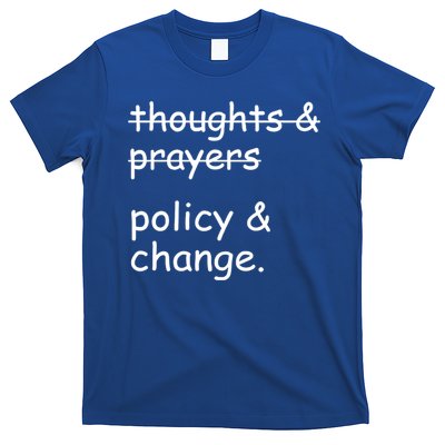 Not Thoughts And Prayers Policy And Change Social Justice Gift T-Shirt