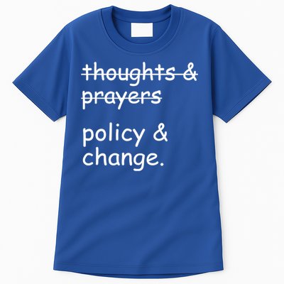 Not Thoughts And Prayers Policy And Change Social Justice Gift Tall T-Shirt