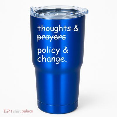 Not Thoughts And Prayers Policy And Change Social Justice Gift Tumbler