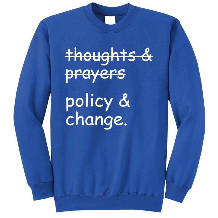 Not Thoughts And Prayers Policy And Change Social Justice Gift Tall Sweatshirt