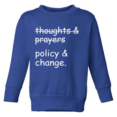 Not Thoughts And Prayers Policy And Change Social Justice Gift Toddler Sweatshirt