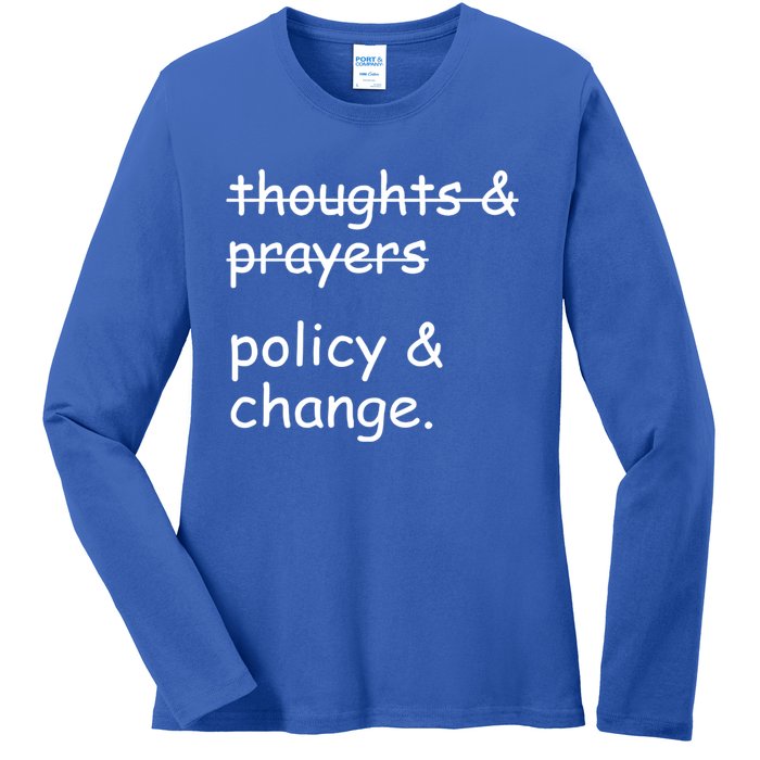 Not Thoughts And Prayers Policy And Change Social Justice Gift Ladies Long Sleeve Shirt