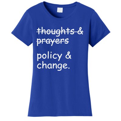 Not Thoughts And Prayers Policy And Change Social Justice Gift Women's T-Shirt