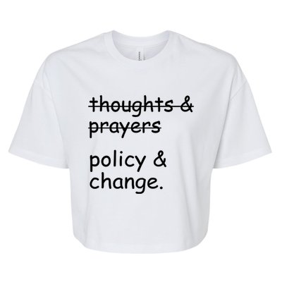 Not Thoughts And Prayers Policy And Change Social Justice Gift Bella+Canvas Jersey Crop Tee