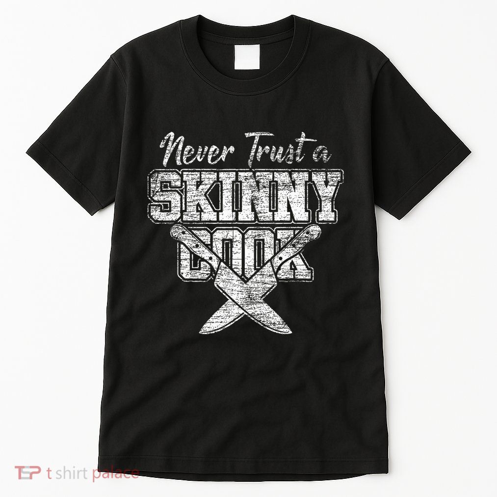 Never Trust A Skinny Cook Tall T-Shirt