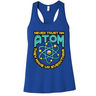 Never Trust An Atom They Make Up Everything Gift Women's Racerback Tank