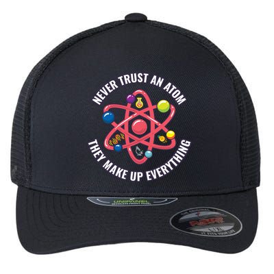 Never Trust An Atom They Make Up Everything Great Gift Flexfit Unipanel Trucker Cap
