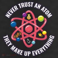 Never Trust An Atom They Make Up Everything Great Gift 25L Jumbo Tote