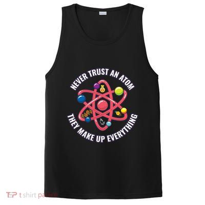 Never Trust An Atom They Make Up Everything Great Gift PosiCharge Competitor Tank