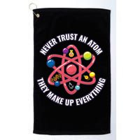 Never Trust An Atom They Make Up Everything Great Gift Golf Towel