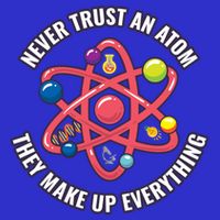 Never Trust An Atom They Make Up Everything Great Gift Apron