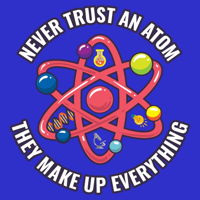 Never Trust An Atom They Make Up Everything Great Gift Apron