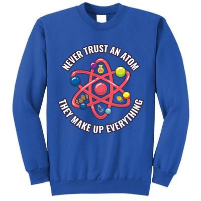 Never Trust An Atom They Make Up Everything Great Gift Tall Sweatshirt