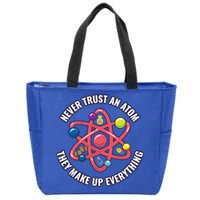 Never Trust An Atom They Make Up Everything Great Gift Zip Tote Bag