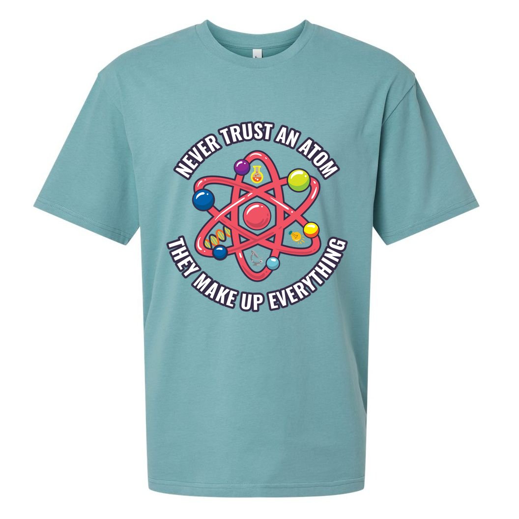 Never Trust An Atom They Make Up Everything Great Gift Sueded Cloud Jersey T-Shirt