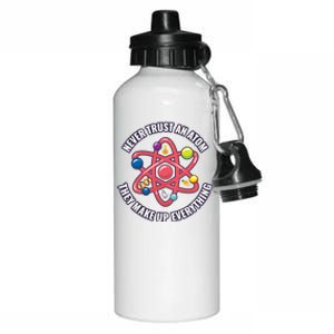 Never Trust An Atom They Make Up Everything Great Gift Aluminum Water Bottle