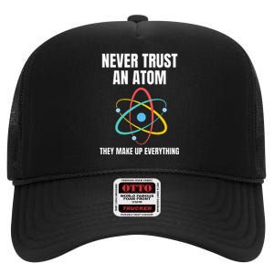 Never Trust An Atom They Make Up Everything Science Teacher High Crown Mesh Back Trucker Hat