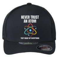 Never Trust An Atom They Make Up Everything Science Teacher Flexfit Unipanel Trucker Cap