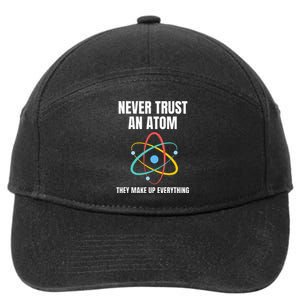 Never Trust An Atom They Make Up Everything Science Teacher 7-Panel Snapback Hat