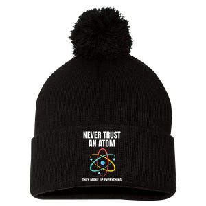 Never Trust An Atom They Make Up Everything Science Teacher Pom Pom 12in Knit Beanie