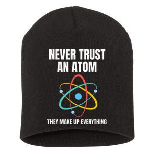 Never Trust An Atom They Make Up Everything Science Teacher Short Acrylic Beanie