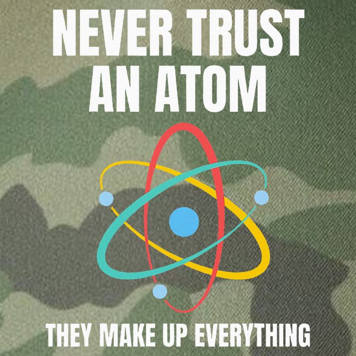 Never Trust An Atom They Make Up Everything Science Teacher Legacy Tie Dye Trucker Hat