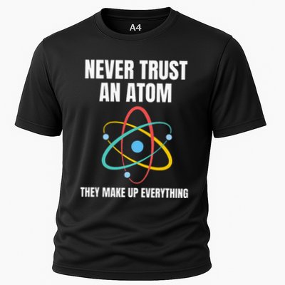 Never Trust An Atom They Make Up Everything Science Teacher Performance Shirt