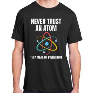 Never Trust An Atom They Make Up Everything Science Teacher Adult ChromaSoft Performance T-Shirt