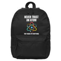 Never Trust An Atom They Make Up Everything Science Teacher 16 in Basic Backpack
