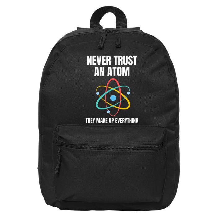 Never Trust An Atom They Make Up Everything Science Teacher 16 in Basic Backpack