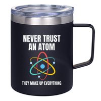 Never Trust An Atom They Make Up Everything Science Teacher 12oz Stainless Steel Coffee Mug