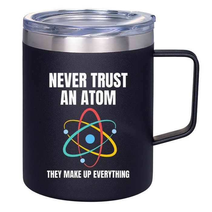 Never Trust An Atom They Make Up Everything Science Teacher 12oz Stainless Steel Coffee Mug