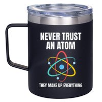 Never Trust An Atom They Make Up Everything Science Teacher 12oz Stainless Steel Coffee Mug