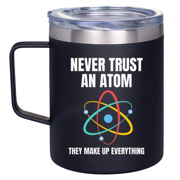 Never Trust An Atom They Make Up Everything Science Teacher 12oz Stainless Steel Coffee Mug